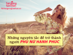 Những nguyên tắc để trở thành người phụ hạnh phúc