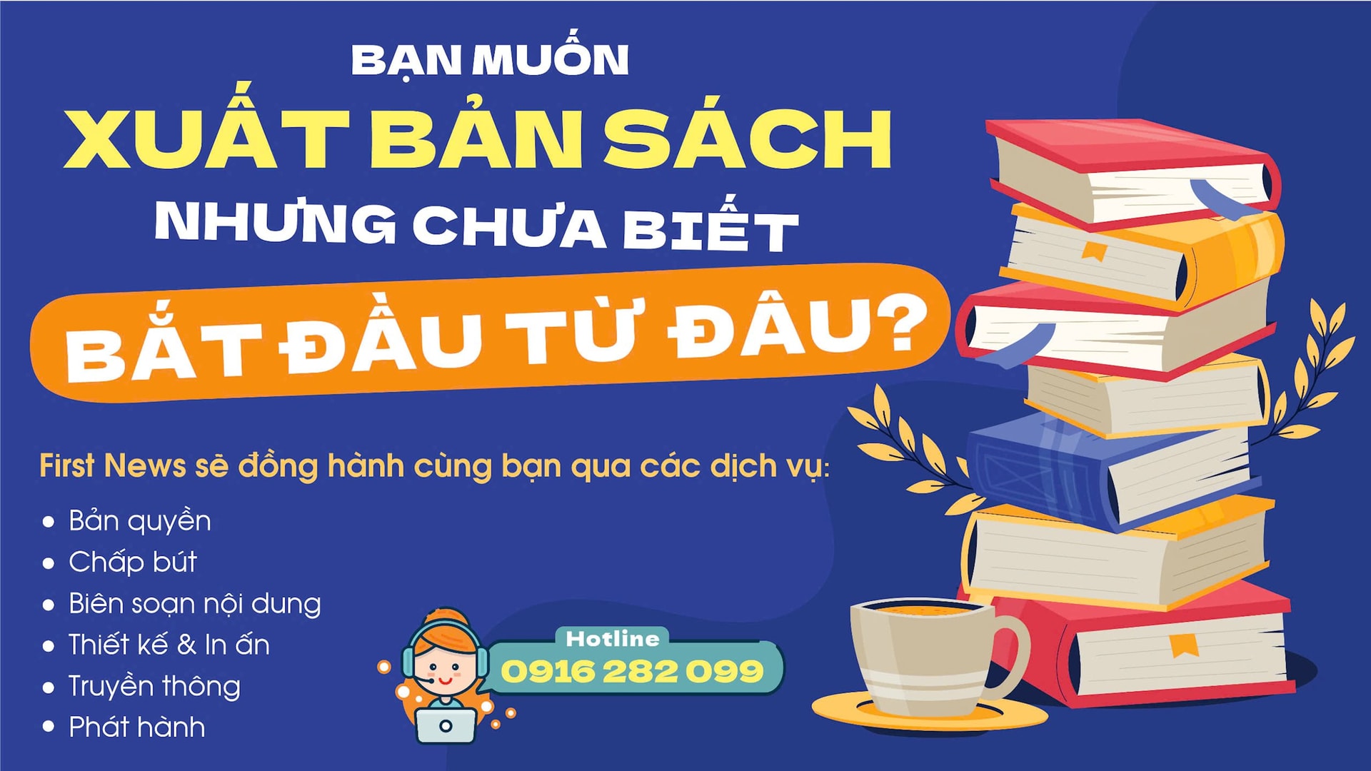Bạn muốn xuất bản sách nhưng không biết bắt đầu từ đâu? Hãy để First News đồng hành cùng bạn!