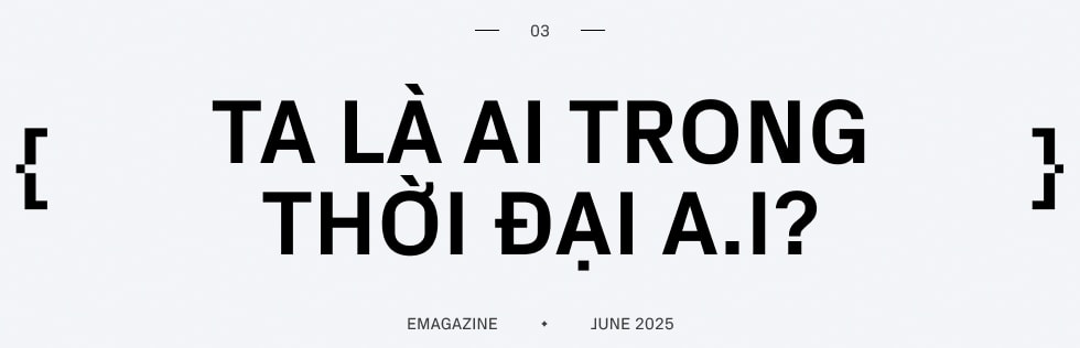 Ta là ai trong thời đại A.I?- Ảnh 8.