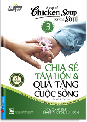 Chicken Soup For The Soul 3&4 - Chia sẻ tâm hồn và quà tặng cuộc sống