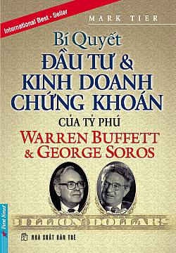 Bí quyết Đầu tư và Kinh doanh Chứng khoán của các Tỷ phú Warren Buffet & George Soros