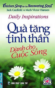 CHICKEN SOUP FOR THE RECOVERING SOUL - QUÀ TẶNG TINH THẦN DÀNH CHO CUỘC SỐNG