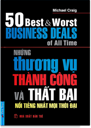 NHỮNG THƯƠNG VỤ THÀNH CÔNG VÀ THẤT BẠI NỔI TIẾNG NHẤT MỌI THỜI ĐẠI