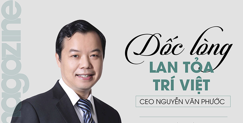 Dốc lòng lan tỏa Trí Việt - CEO Nguyễn Văn Phước