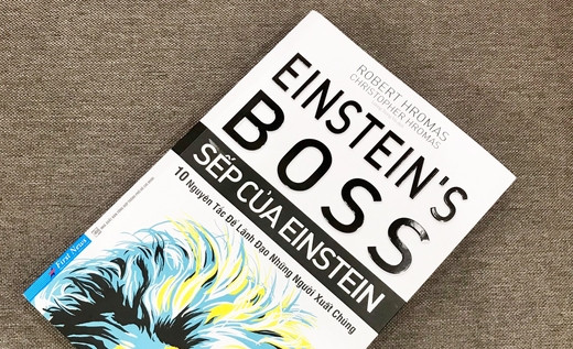 Sếp của Einstein - Quy tắc không thể bỏ qua nếu muốn trở thành lãnh đạo của những người xuất chúng