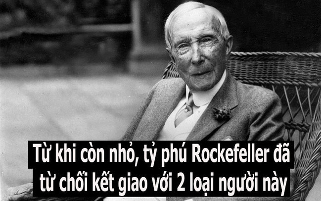 Rockefeller dạy con từ chối kết giao với hai loại người: Bí quyết của dòng họ giàu hàng đầu thế giới