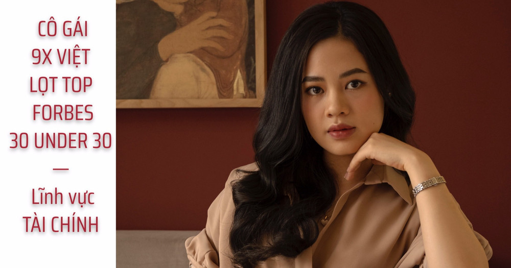 Cô gái Việt 9x top Forbes 30 under 30 Asia: 'Cứ công bằng với nhau đi'
