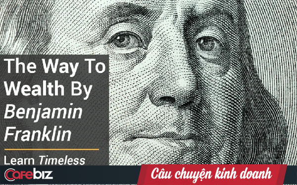 Cuốn sách kinh điển Benjamin Franklin viết cách đây hơn 260 năm bất cứ CEO nào cũng nên đọc