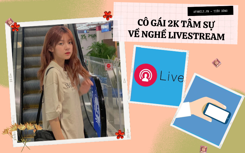 Cô gái 22 tuổi ở Nha Trang chia sẻ chuyện theo nghề livestream