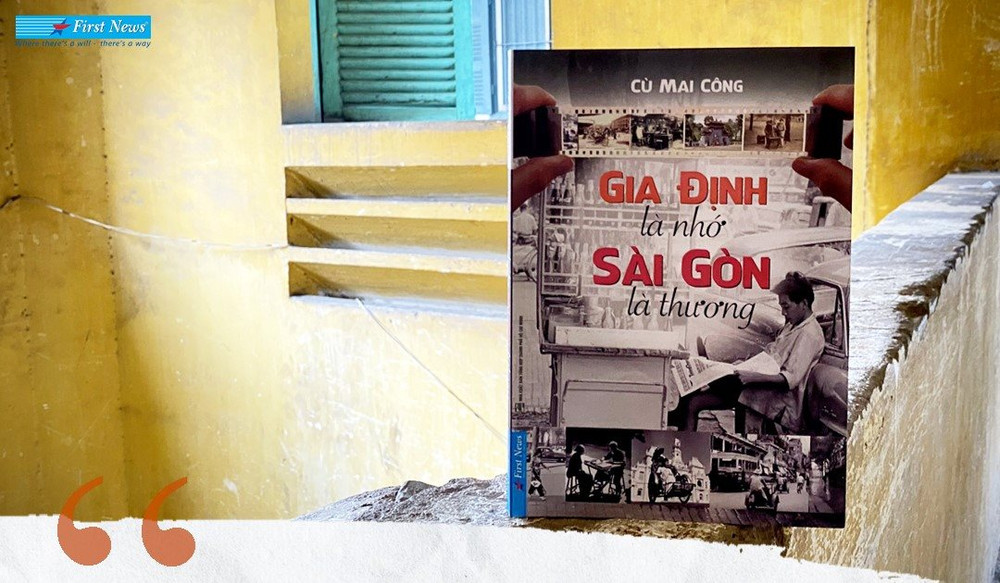 Gia Định là nhớ, Sài Gòn là thương - Cuốn sách mới nhất của First News về Sài Gòn xưa