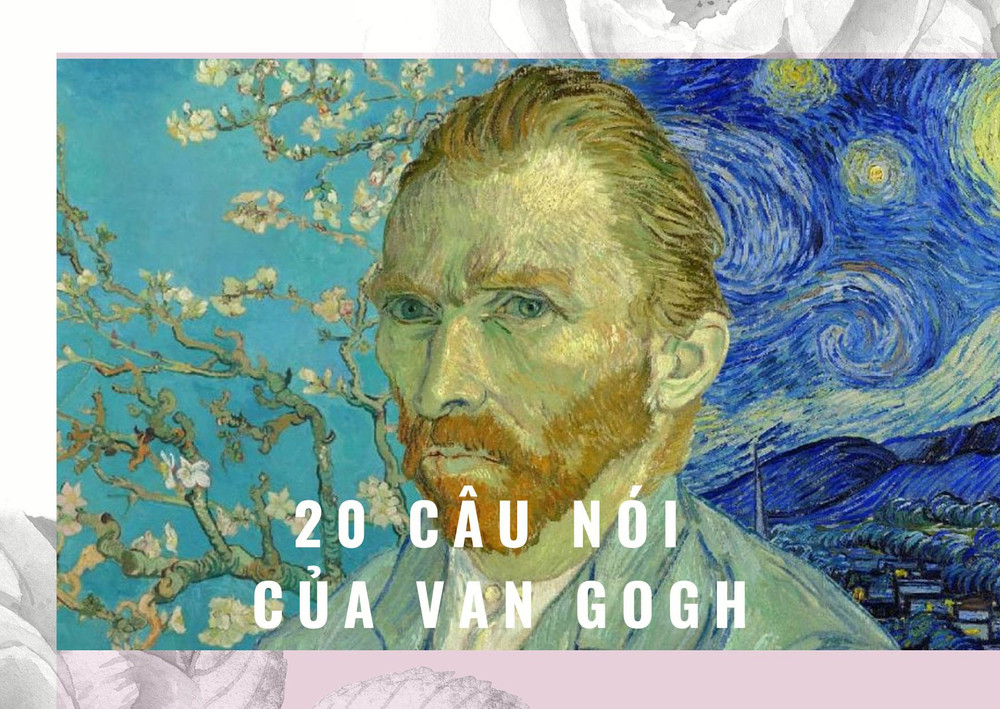 20 câu nói của Van Gogh giúp truyền cảm hứng cho những tâm hồn sáng tạo