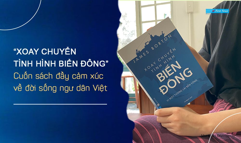 Xoay chuyển tình hình Biển Đông - Cuốn sách đầy cảm xúc về đời sống ngư dân Việt