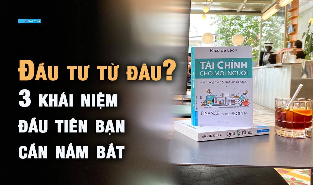 Tài chính cho mọi người - 3 khái niệm đầu tư bạn cần nắm bắt 