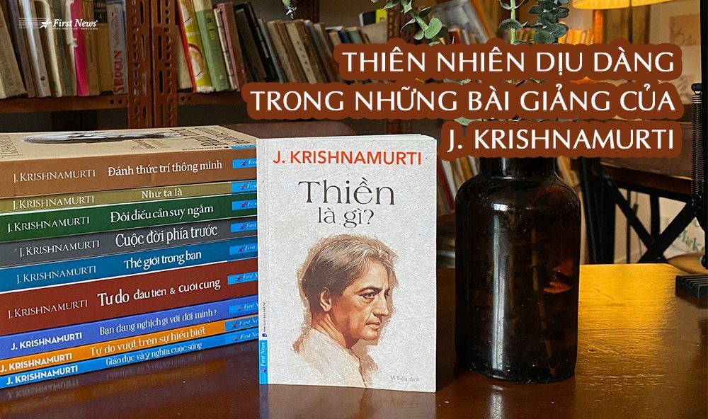 Thiên nhiên dịu dàng trong những bài giảng của J. Krishnamurti  