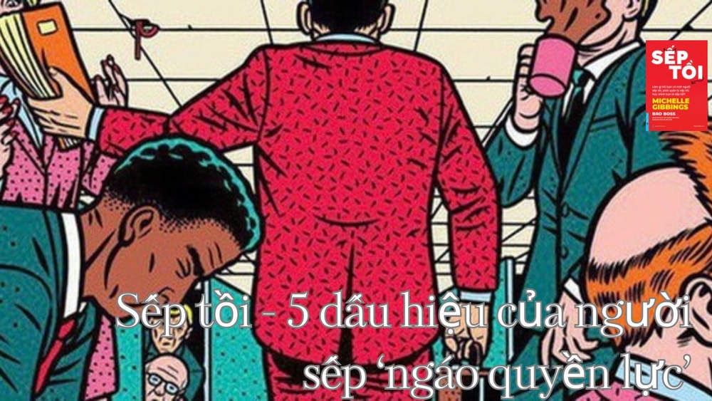 Sếp tồi - 5 dấu hiệu của người sếp ‘ngáo quyền lực’