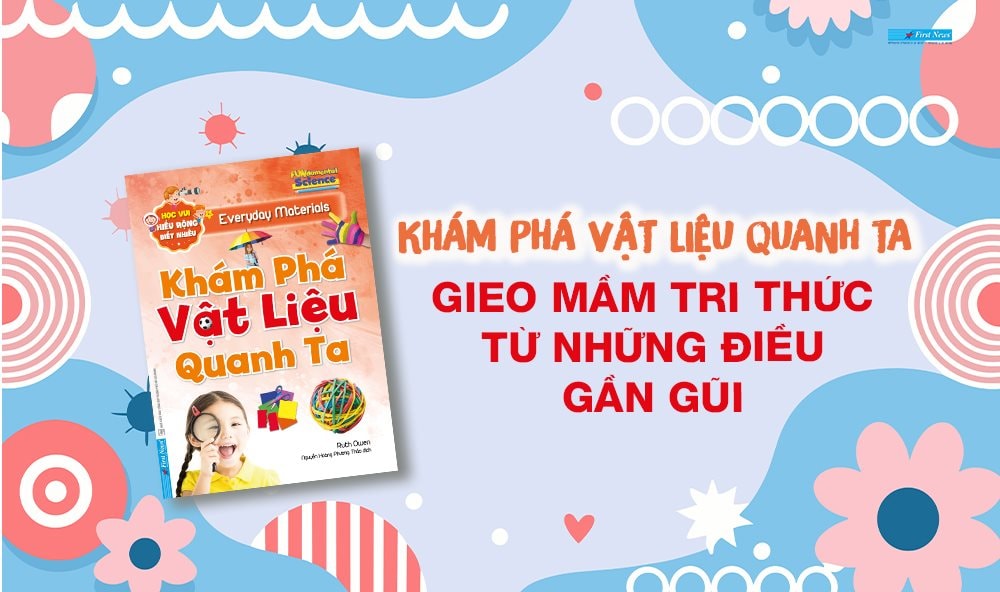 Khám phá vật liệu quanh ta – Gieo mầm tri thức từ những điều gần gũi