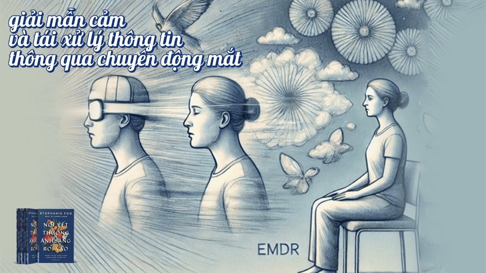 Nơi vết thương ánh sáng rọi vào - EMDR: Liệu pháp giúp viết lại ký ức và chữa lành tổn thương