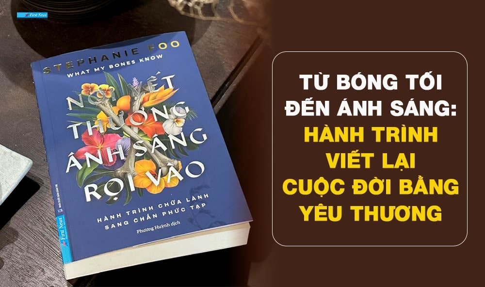 Nơi vết thương ánh sáng rọi vào - Hành trình viết lại cuộc đời bằng yêu thương