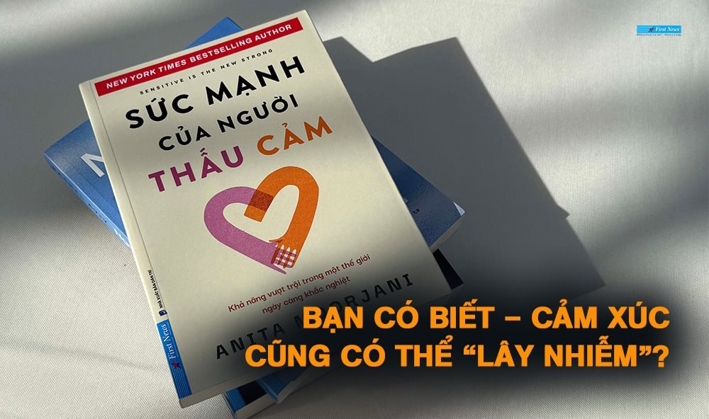 Sức mạnh của người thấu cảm - Bạn có biết, cảm xúc cũng có thể 'lây nhiễm'