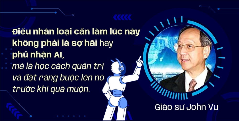 Giáo sư John Vu: Hãy học cách quản trị và đặt ràng buộc lên AI trước khi quá muộn