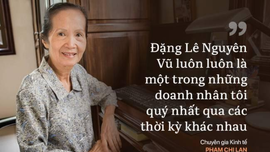 Câu chuyện ‘để đời’ của Đặng Lê Nguyên Vũ và đúc kết của bà Phạm Chi Lan về các thế hệ doanh nhân
