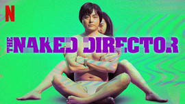 'The Naked Director' bộ phim về cuộc đời đạo diễn bậc thầy phim khiêu dâm JAV Nhật Bản