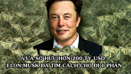 Elon Musk tìm cách cho đi một phần của cải khi vừa trở thành người giàu nhất thế giới