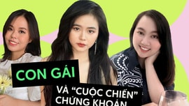 Khi chị em dắt nhau lên sàn chứng khoán: Còn thở là còn gỡ, những pha "lật ngược" lãi lỗ và bài học để đời