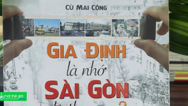 'Gia Định là nhớ, Sài Gòn là thương' qua cảm nhận của nhà báo Nguyễn Công Khế