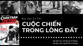 Chân trần chí thép - Cuộc chiến trong lòng đất Kỳ 4: Địa đạo còn, chúng tôi sẽ thắng