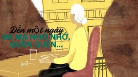 Đến một ngày ba má nhớ nhớ, quên quên...