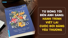 Nơi vết thương ánh sáng rọi vào - Hành trình viết lại cuộc đời bằng yêu thương