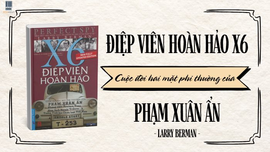 X6 Điệp viên hoàn hảo – Giải mã những bí ẩn về người hùng thầm lặng Phạm Xuân Ẩn