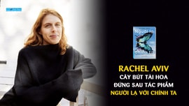 Rachel Aviv - cây bút tài hoa đứng sau tác phẩm Người lạ với chính ta