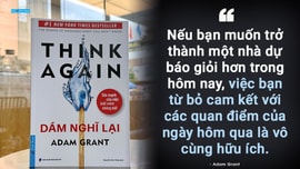 Dám nghĩ lại – Khi tái tư duy trở thành năng lực sống còn của thời đại biến động