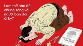 Sống trong cõi vô thường - Làm thế nào để sống hòa hợp với người ái kỷ?