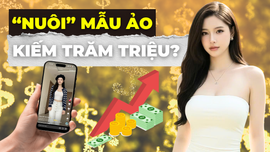 Thực hư nuôi “hot girl ảo” kiếm hàng trăm triệu đồng mỗi tháng