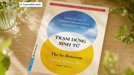 Trạm dừng sinh tử: Quan sát trung thực về những cuộc gặp gỡ trong giây phút cuối cùng